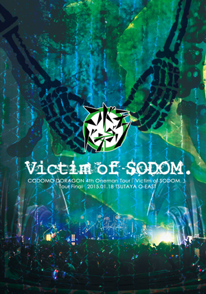 4th Oneman Tour FINAL 「Victim of SODOM.」 ～2015.01.18 TSUTAYA O-EAST～